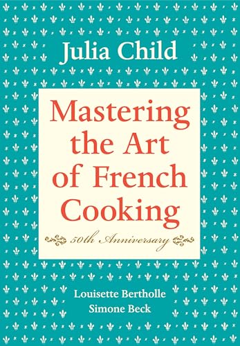 Cover of Mastering the Art of French Cooking by Julia Child, Louisette Bertholle, Simone Beck